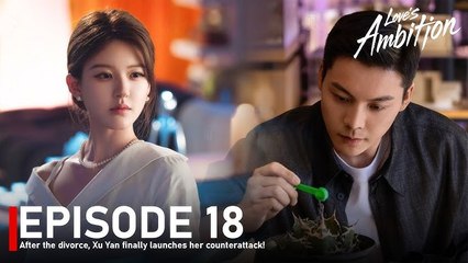Love's Ambition - Episode 18 | Watch the Full Drama with English Subtitles 🎬