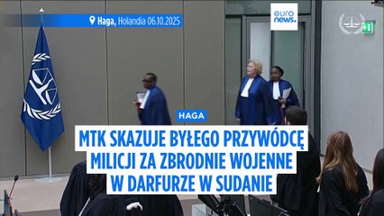 MTK skazuje byłego przywódcę milicji i sojusznika al-Bashira za zbrodnie wojenne w regionie Darfur w Sudanie