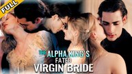 [Hot 2025] The Alpha King's Fated Virgin Bride Full Movie_Netshort