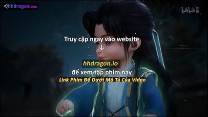Phàm Nhân Tu Tiên Tập 165 Vietsub Thuyết Minh Tiếng Việt