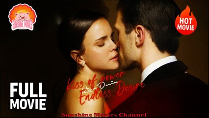 💝Kiss Of Power Endless Desire #Full 🐽 Top Movie 2025 - Sunshine Movies Channel