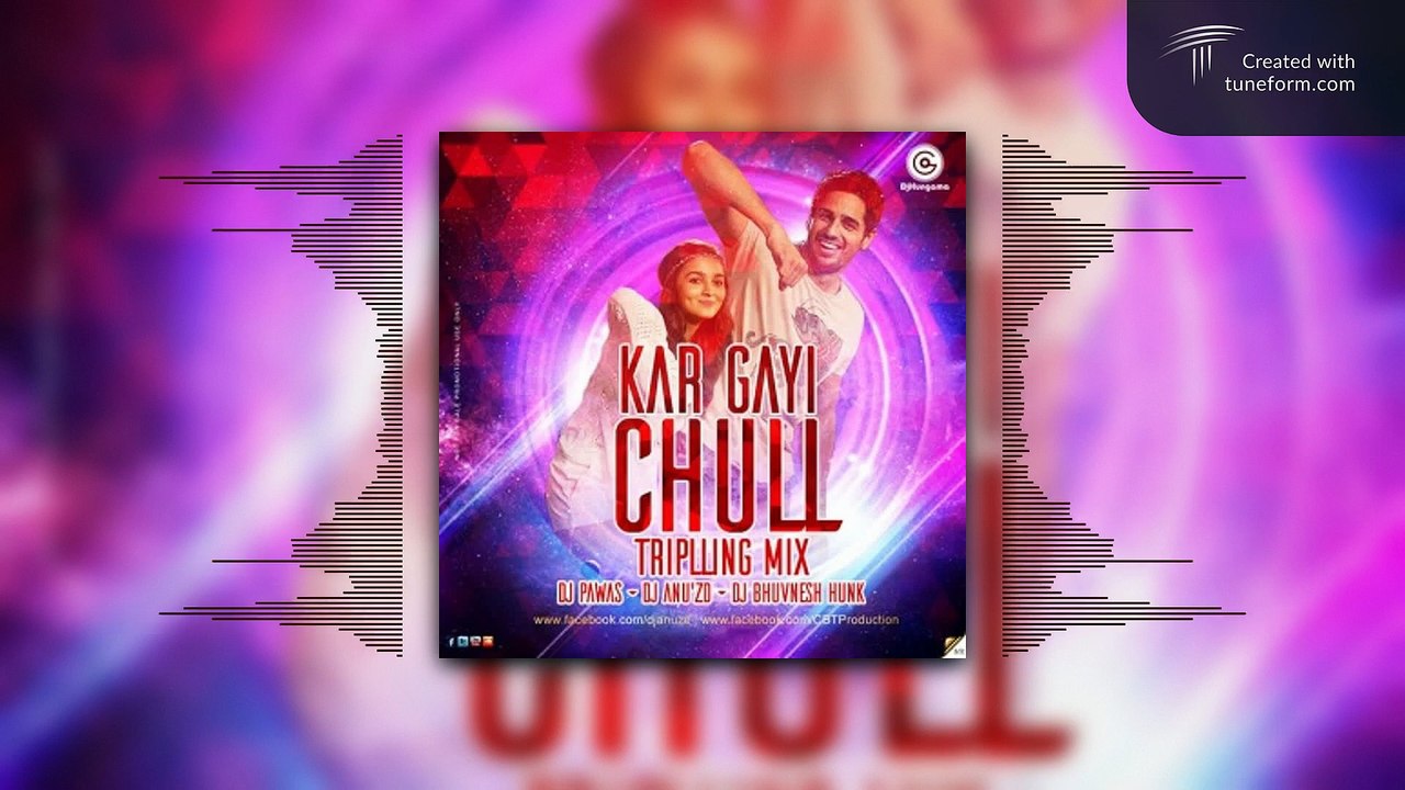 Kar Gayi Chull (Remix) - DJ Pawas X DJ Anu'Zd X DJ BhuvnesH Hunk | Kapoor & Sons | Bollywood Party Anthem