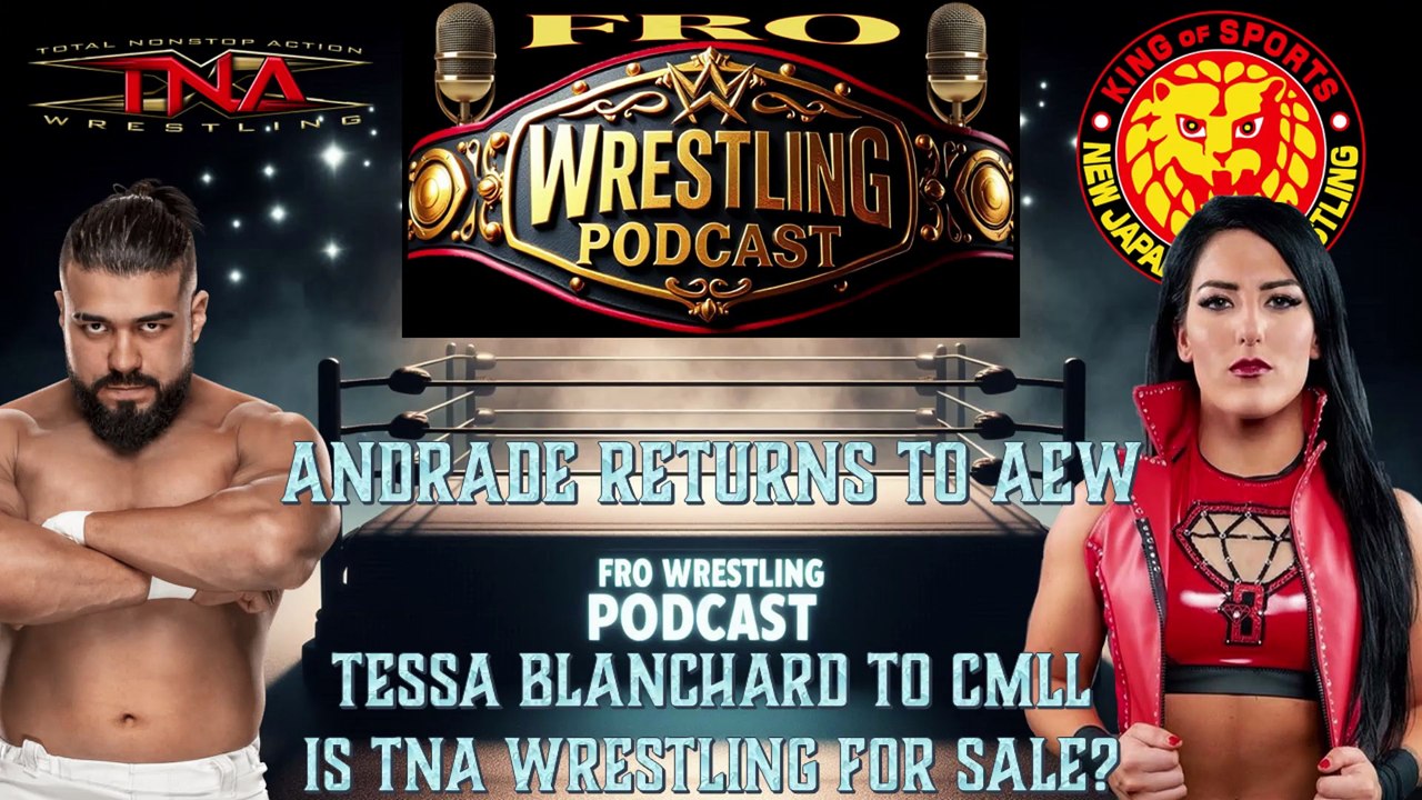 Andrade Returns to AEW - Tessa Blanchard to CMLL - Is TNA Wrestling for Sale?