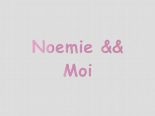 Noemie && moi - derniere chance