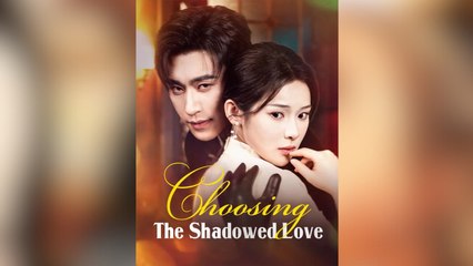 Choosing The Shadowed Love – FULL HD MOVIE [Eng Sub]