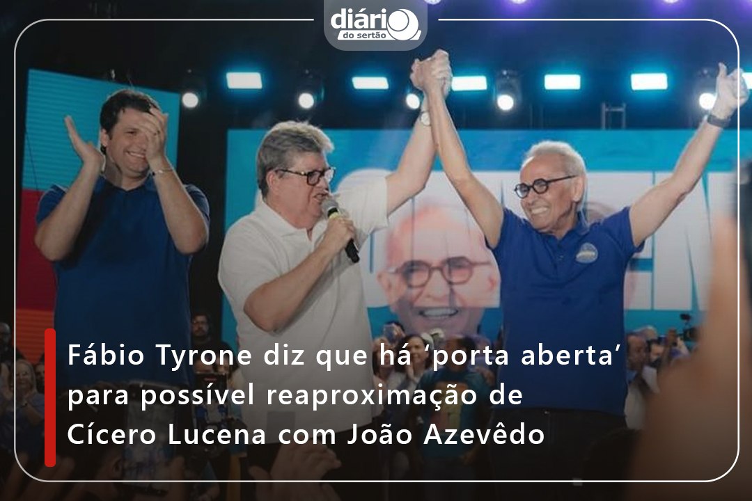 Fábio Tyrone diz que há ‘porta aberta’ para possível reaproximação de Cícero Lucena com João Azevêdo