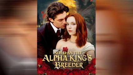 Sold As The Alpha King's Breeder Full Movie