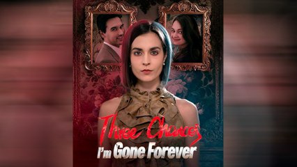 Three Chances, I'm Gone Forever Full Movie