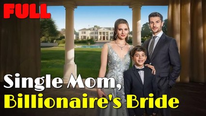 Single Mom, Billionaire's Bride - Full