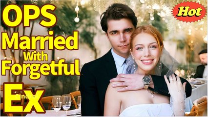🎀Oops! I Married My Forgetful Ex-Boyfriend Full Movie🎀