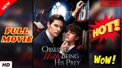 💛🍏 🔥 Obsessed With Being His Prey (2025) - FULL [Eng Sub]
