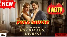 🧡🍏 🔥  Divorced Housewife To Billionaire Heiress - Full Movie