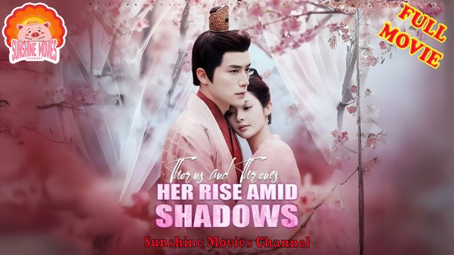 💝Thorns and Thrones - Her Rise Amid Shadows Engsub #Full 🐽 Top Movie 2025 - Sunshine Movies Channel