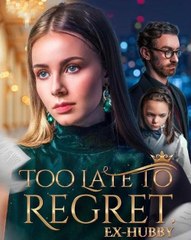 Too Late To Regret Ex Hubby Full Movie