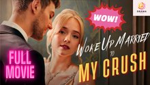 [New] Woke Up Married To My Crush #dramabox - Full Movie | Drama Hub