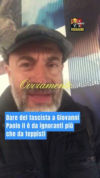 Paragone - Dare del fascista a Giovanni Paolo II è da ignoranti più che da teppisti (04.10.25)