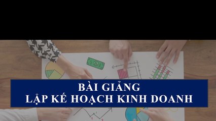 Bài Giảng -  LẬP KẾ HOẠCH KINH DOANH