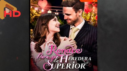 Renace Para Ser la Heredera Superior Completa en Español