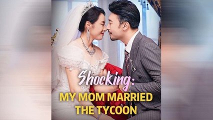 Shocking My Mom Married The Tycoon