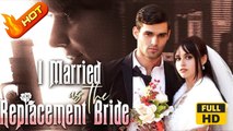 I Married as the Replacement Bride | Full Movie HD - Romance Sweet Romance Fantasy Romantic Love Triangle ShortDrama Films