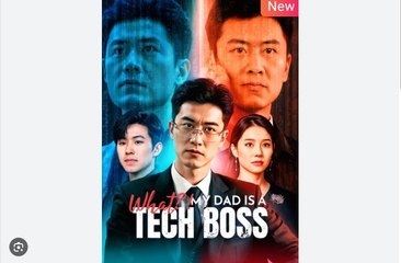 What My Dad Is a Tech Boss Chinese Drama - English Sub