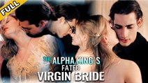 [Hot 2025] The Alpha King's Fated Virgin Bride Full Movie_Netshort