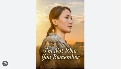 I'm Not Who You Remember Chinese Drama - English Sub