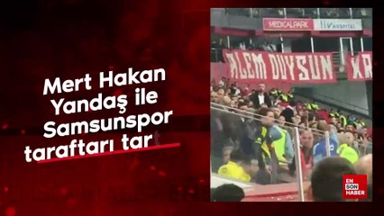 Mert Hakan Yandaş ile Samsunspor taraftarı tartıştı