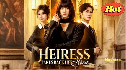🎀Heiress Takes Back Her Home Full Episode🎀