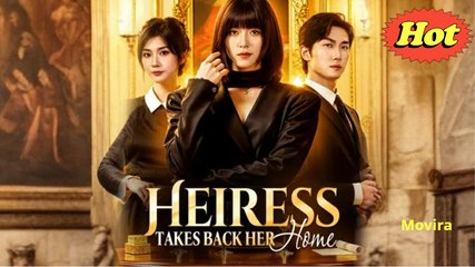 🎀Heiress Takes Back Her Home Full Episode🎀