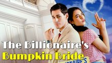 The Billionaire’s Bumpkin Bride - Full HD Movie  English Sub