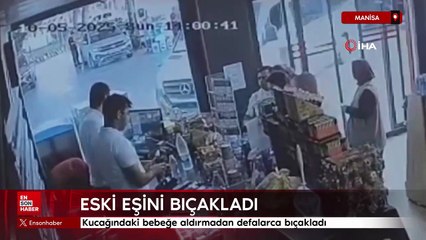 Manisa'da kucağındaki bebeğe aldırmadan defalarca bıçakladı