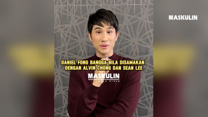 Daniel Fong bangga Bila Disamakan Dengan Alvin Chong Dan Sean Lee