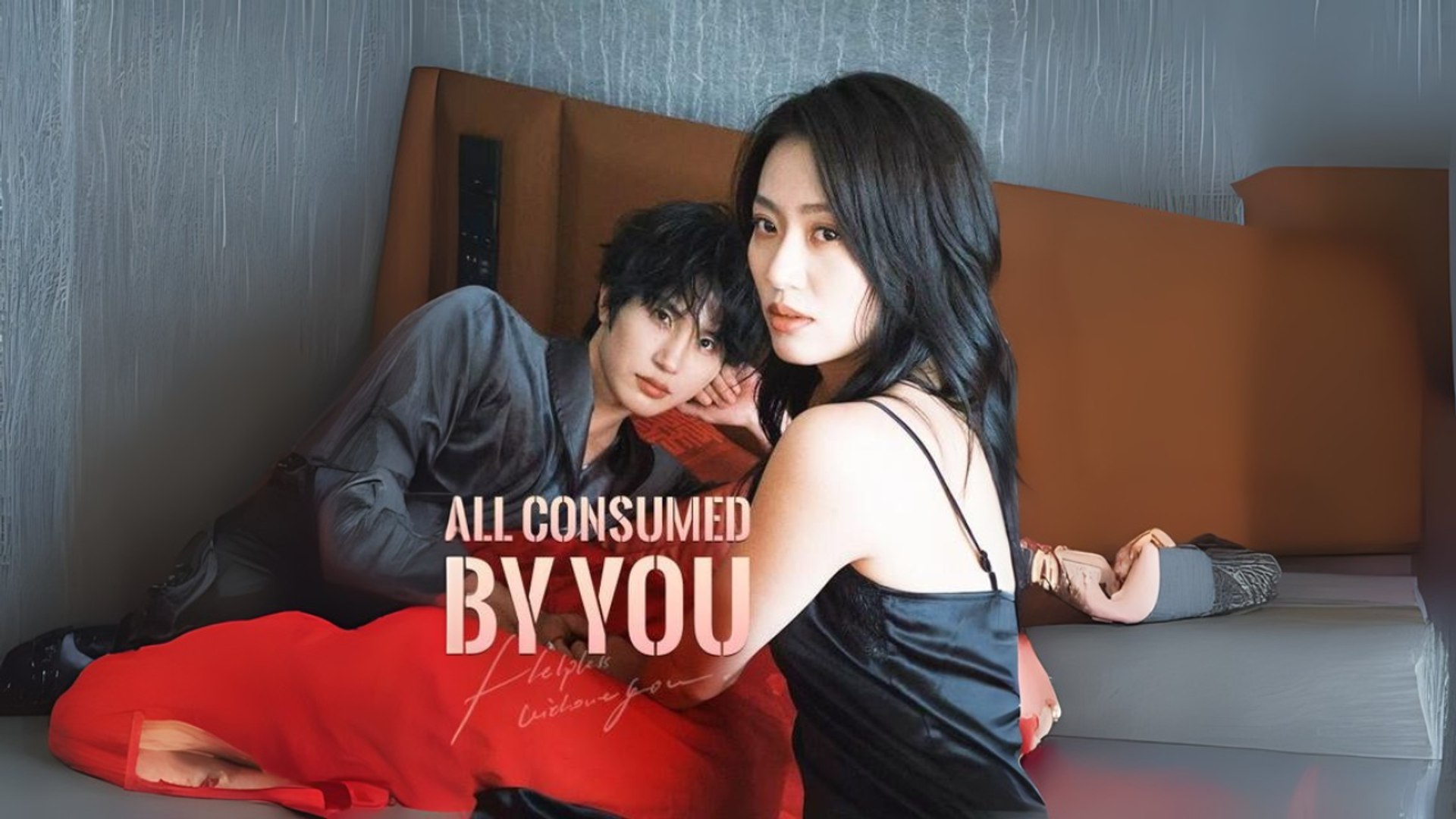All Consumed by You Engsub Full Movie