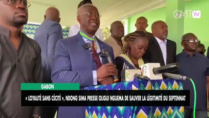 [#Reportage] Gabon : « Loyauté sans cécité », Ndong Sima presse Oligui Nguema de sauver la légitimité du septennat