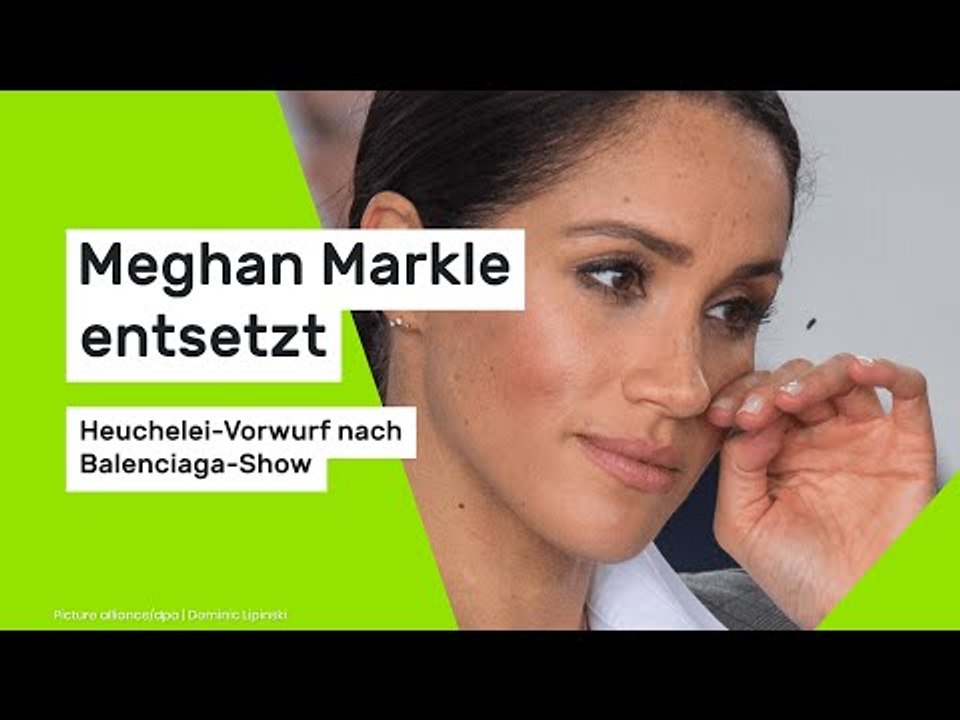 Meghan Markle entsetzt - Heuchelei-Vorwurf nach Balenciaga-Show