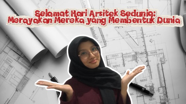 Hari Arsitektur Sedunia: Menghargai Mereka yang Merancang Dunia