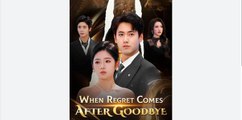When Regret Comes After Goodbye Full Chinese Drama - English Sub