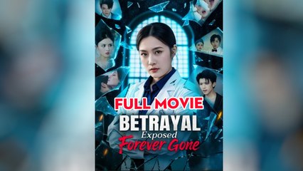 Betrayal Exposed Forever Gone Full