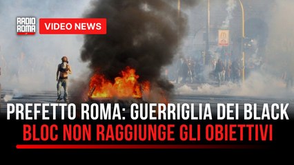 Prefetto Roma: guerriglia dei black bloc non raggiunge gli obiettivi