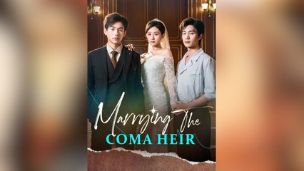 Marrying The Coma Heir (2025) - FULL [Eng Sub]