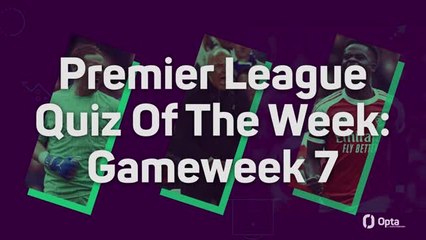 Premier League Quiz Of The Week: Gameweek 7