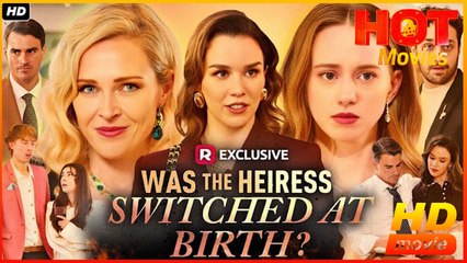Was The Heiress Switched At Birth? – Full HD Movie 2025 [EngSub]