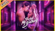 [Hot 2025] Pucked By My Brother's Rival Full Movie_Dramabox