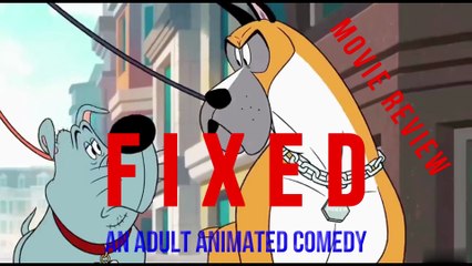"FIXED" - AN AMERICAN ADULT ANIMATED COMEDY FILM REVIEW