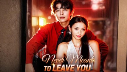 Never Meant To Leave You – FULL HD MOVIE [Eng Sub]