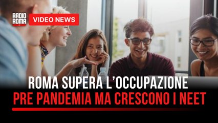 Roma supera l’occupazione pre pandemia ma crescono i Neet