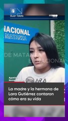 Hablaron la mamá y la hermana de Lara: contaron cómo fueron sus últimas horas