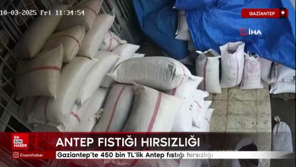 Gaziantep'te 450 bin TL'lik Antep fıstığı hırsızlığı