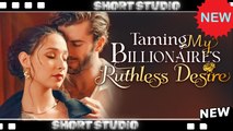 [TOP MOVIE] Taming My Billionaire’s Ruthless Desire #shortmax #Shortstudio